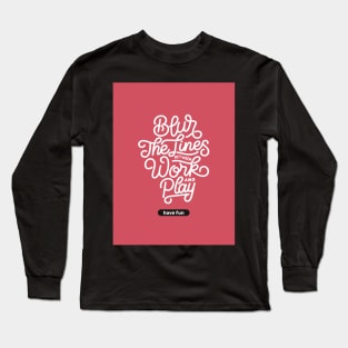 Blur The Lines Between Work And Play | Have Fun Long Sleeve T-Shirt